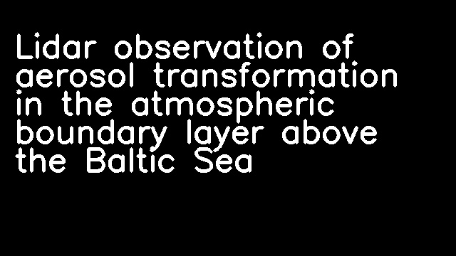 Lidar observation of aerosol transformation in the atmospheric boundary layer above the Baltic Sea