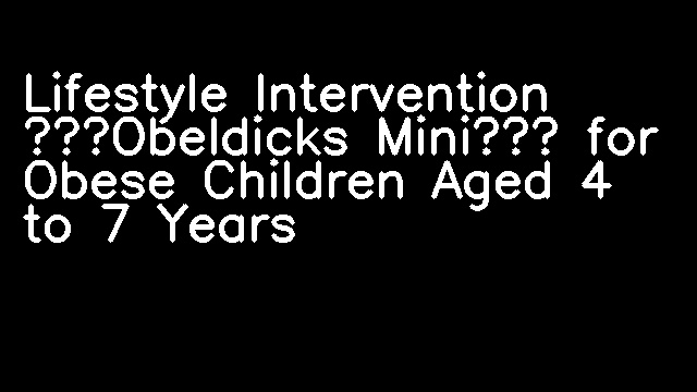 Lifestyle Intervention “Obeldicks Mini” for Obese Children Aged 4 to 7 Years