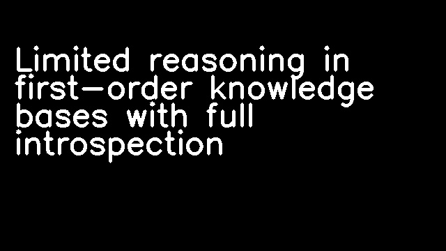 Limited reasoning in first-order knowledge bases with full introspection