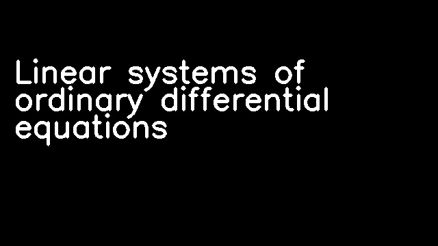 Linear systems of ordinary differential equations