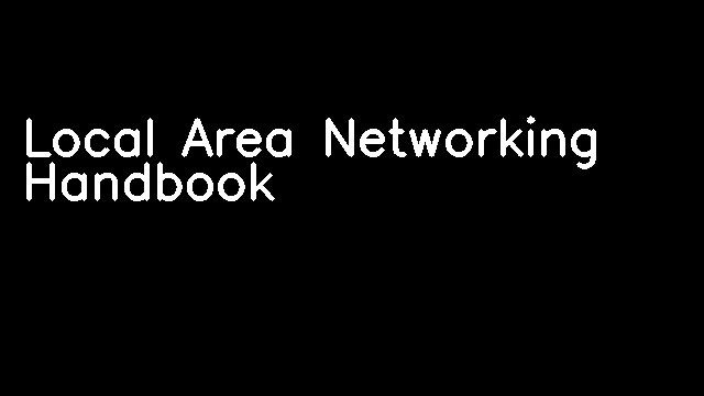 Local Area Networking Handbook