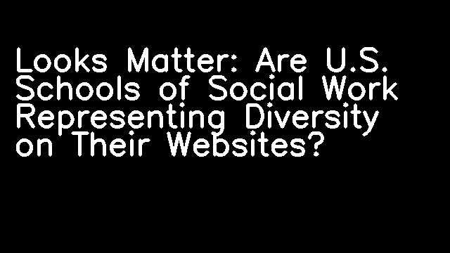 Looks Matter: Are U.S. Schools of Social Work Representing Diversity on Their Websites?