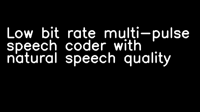 Low bit rate multi-pulse speech coder with natural speech quality