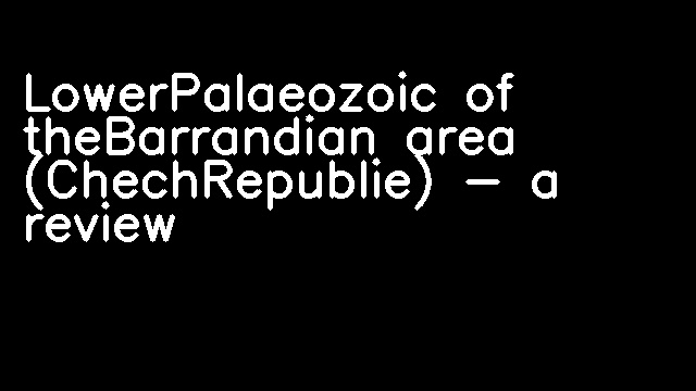 LowerPalaeozoic of theBarrandian area (ChechRepublie) - a review