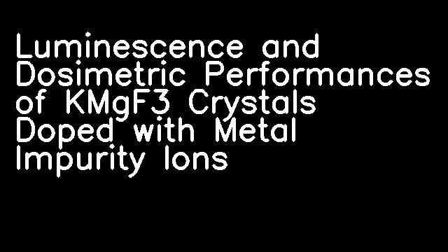 Luminescence and Dosimetric Performances of KMgF3 Crystals Doped with Metal Impurity Ions