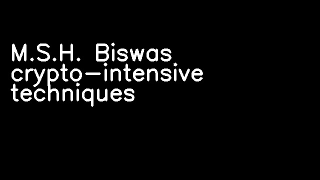 M.S.H. Biswas crypto-intensive techniques