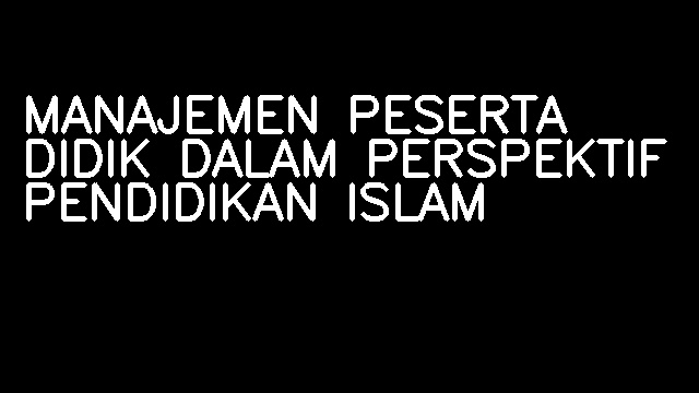 MANAJEMEN PESERTA DIDIK DALAM PERSPEKTIF PENDIDIKAN ISLAM