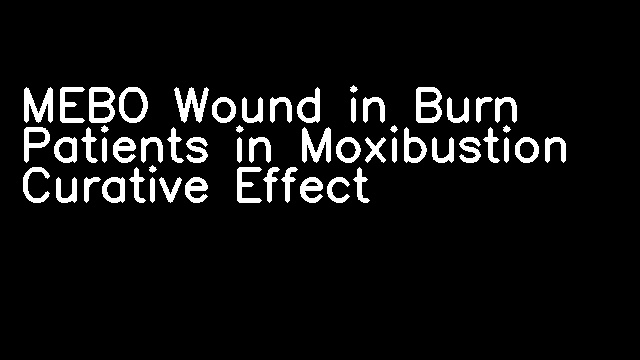 MEBO Wound in Burn Patients in Moxibustion Curative Effect