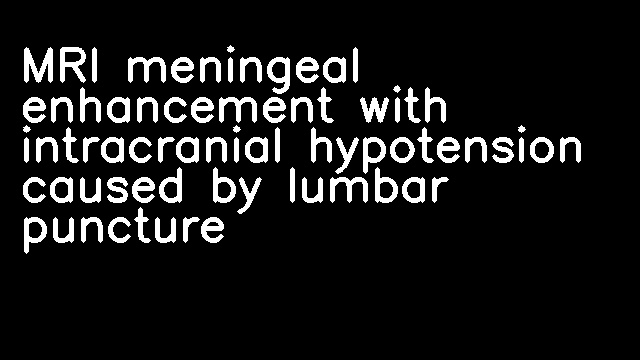 MRI meningeal enhancement with intracranial hypotension caused by lumbar puncture