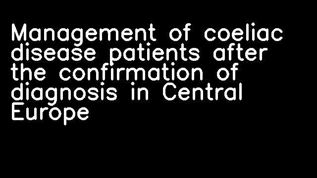 Management of coeliac disease patients after the confirmation of diagnosis in Central Europe