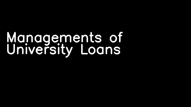 Managements of University Loans