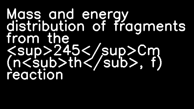 Mass and energy distribution of fragments from the <sup>245</sup>Cm (n<sub>th</sub>, f) reaction