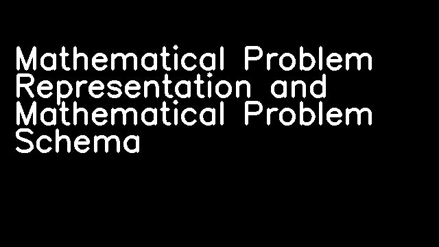 Mathematical Problem Representation and Mathematical Problem Schema