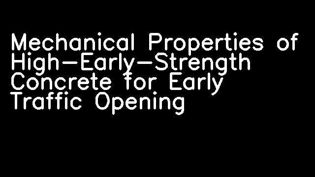 Mechanical Properties of High-Early-Strength Concrete for Early Traffic Opening