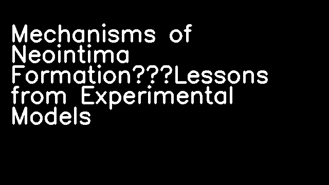 Mechanisms of Neointima Formation—Lessons from Experimental Models