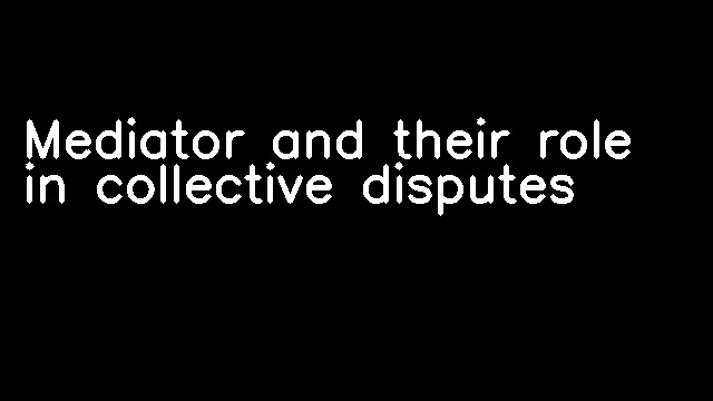 Mediator and their role in collective disputes