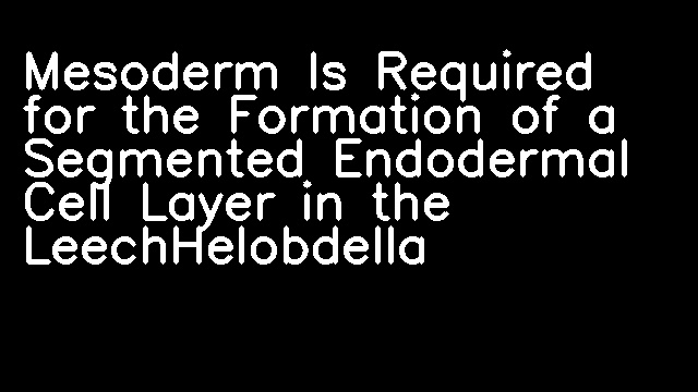 Mesoderm Is Required for the Formation of a Segmented Endodermal Cell Layer in the LeechHelobdella