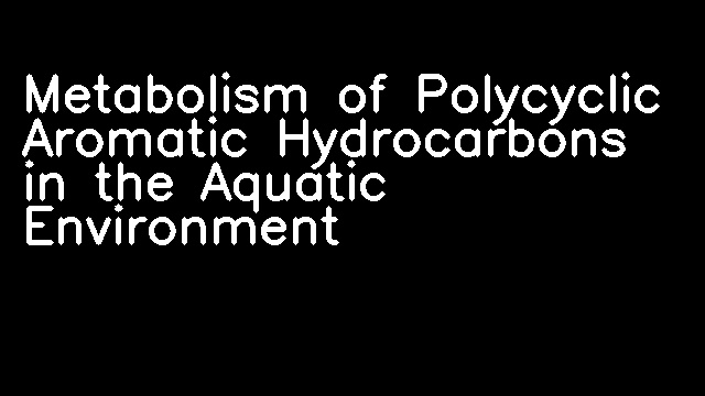 Metabolism of Polycyclic Aromatic Hydrocarbons in the Aquatic Environment