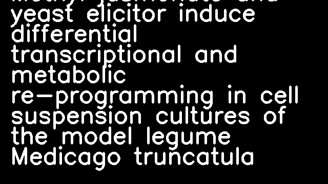 Methyl jasmonate and yeast elicitor induce differential transcriptional and metabolic re-programming in cell suspension cultures of the model legume Medicago truncatula