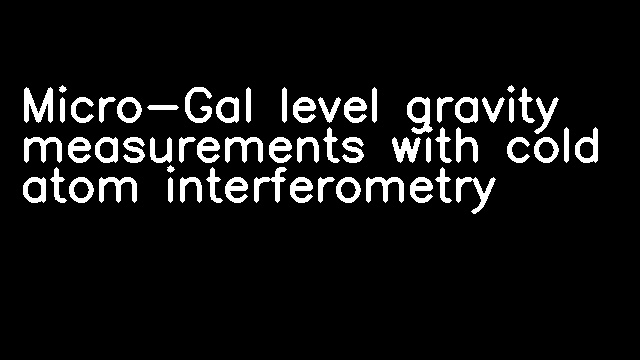 Micro-Gal level gravity measurements with cold atom interferometry