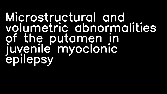 Microstructural and volumetric abnormalities of the putamen in juvenile myoclonic epilepsy