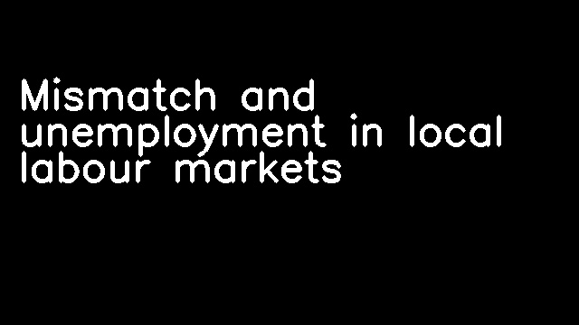 Mismatch and unemployment in local labour markets