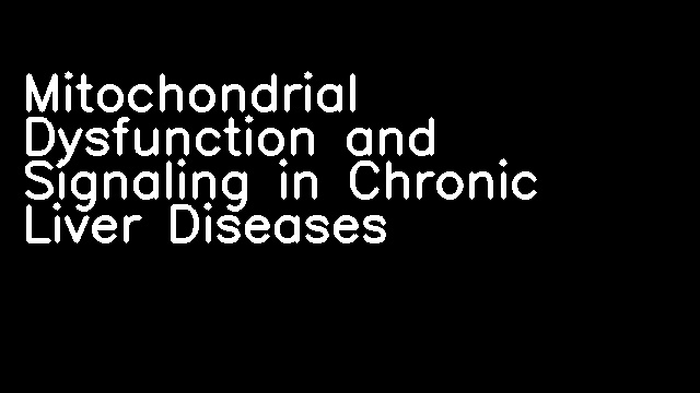 Mitochondrial Dysfunction and Signaling in Chronic Liver Diseases