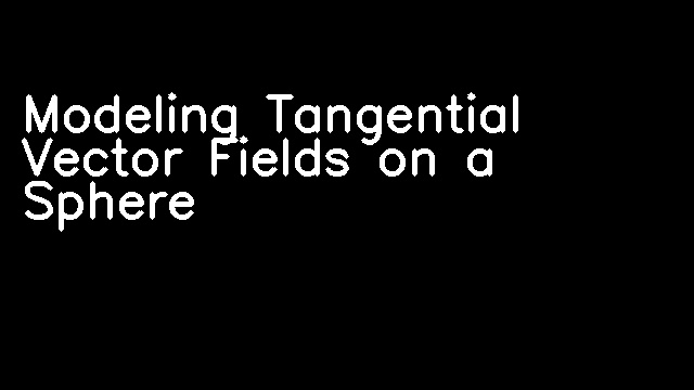 Modeling Tangential Vector Fields on a Sphere