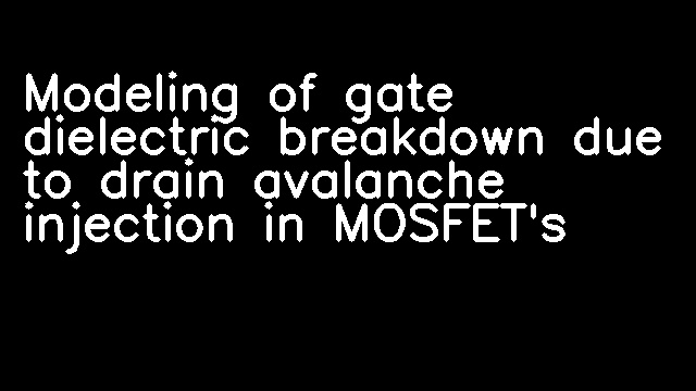 Modeling of gate dielectric breakdown due to drain avalanche injection in MOSFET's