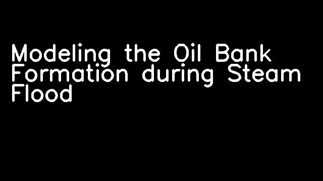 Modeling the Oil Bank Formation during Steam Flood