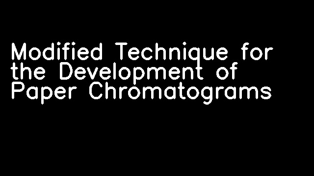 Modified Technique for the Development of Paper Chromatograms