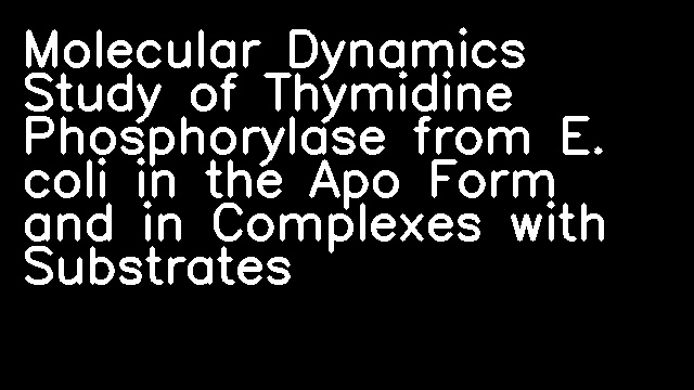 Molecular Dynamics Study of Thymidine Phosphorylase from E. coli in the Apo Form and in Complexes with Substrates