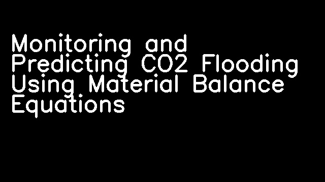 Monitoring and Predicting CO2 Flooding Using Material Balance Equations