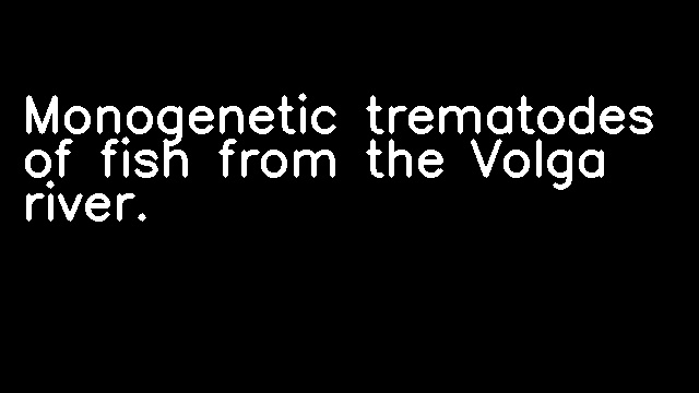 Monogenetic trematodes of fish from the Volga river.