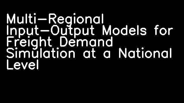 Multi-Regional Input-Output Models for Freight Demand Simulation at a National Level