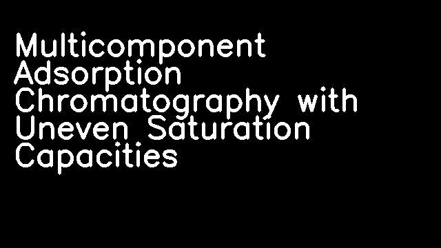 Multicomponent Adsorption Chromatography with Uneven Saturation Capacities