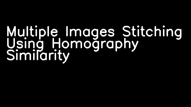 Multiple Images Stitching Using Homography Similarity