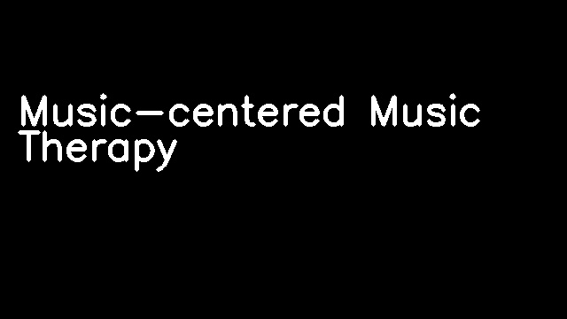 Music-centered Music Therapy