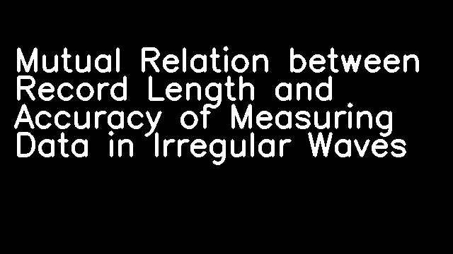 Mutual Relation between Record Length and Accuracy of Measuring Data in Irregular Waves