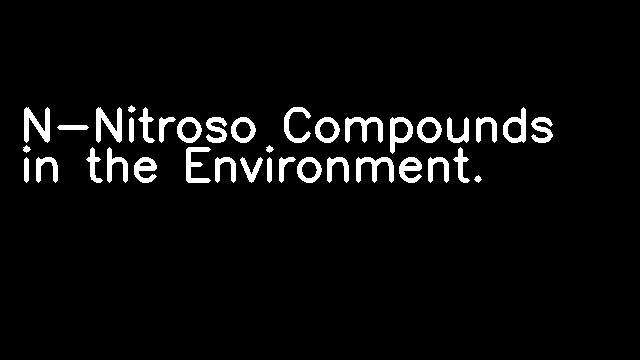 N-Nitroso Compounds in the Environment.