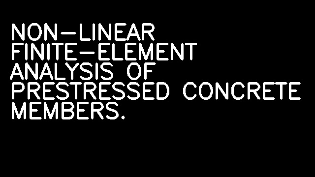 NON-LINEAR FINITE-ELEMENT ANALYSIS OF PRESTRESSED CONCRETE MEMBERS.