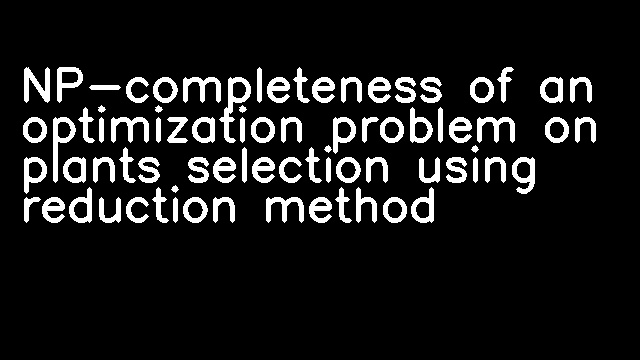 NP-completeness of an optimization problem on plants selection using reduction method