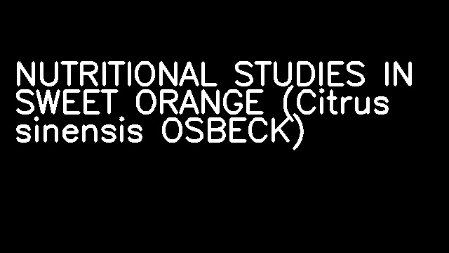 NUTRITIONAL STUDIES IN SWEET ORANGE (Citrus sinensis OSBECK)