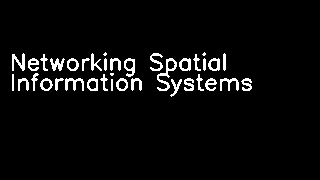 Networking Spatial Information Systems