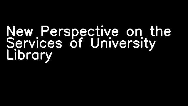 New Perspective on the Services of University Library