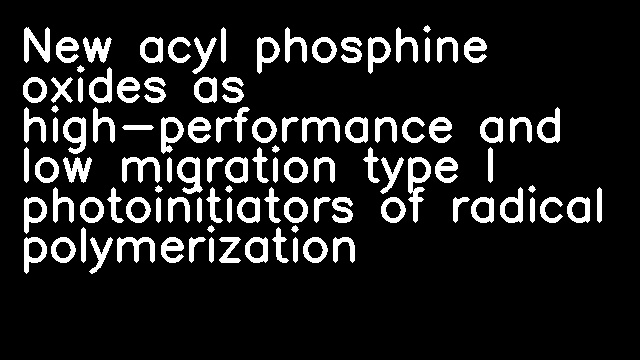 New acyl phosphine oxides as high-performance and low migration type I photoinitiators of radical polymerization