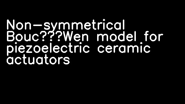 Non-symmetrical Bouc–Wen model for piezoelectric ceramic actuators