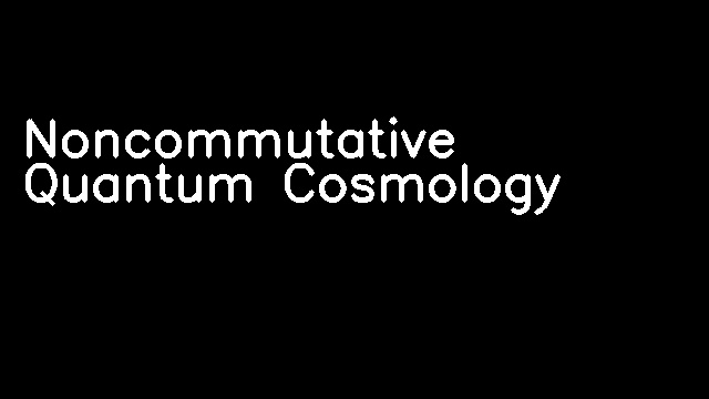 Noncommutative Quantum Cosmology