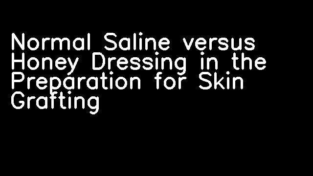 Normal Saline versus Honey Dressing in the Preparation for Skin Grafting