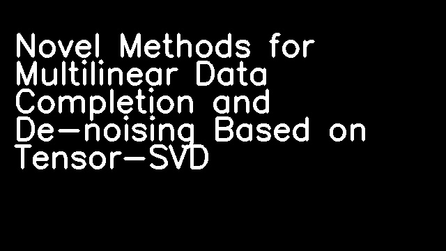 Novel Methods for Multilinear Data Completion and De-noising Based on Tensor-SVD